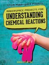 Cover image for Makerspace Projects for Understanding Chemical Reactions